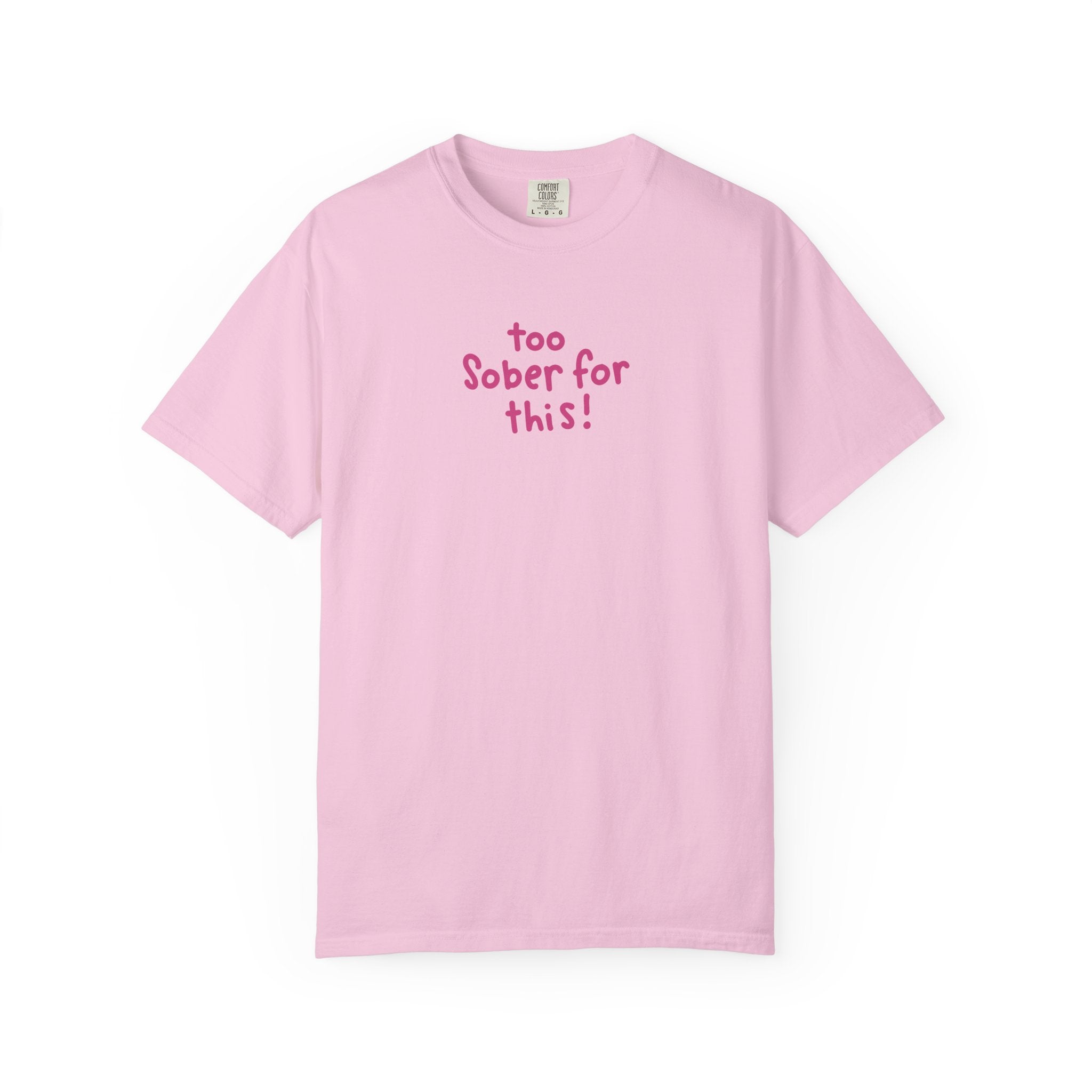 TOO SOBER FOR THIS | T-SHIRT