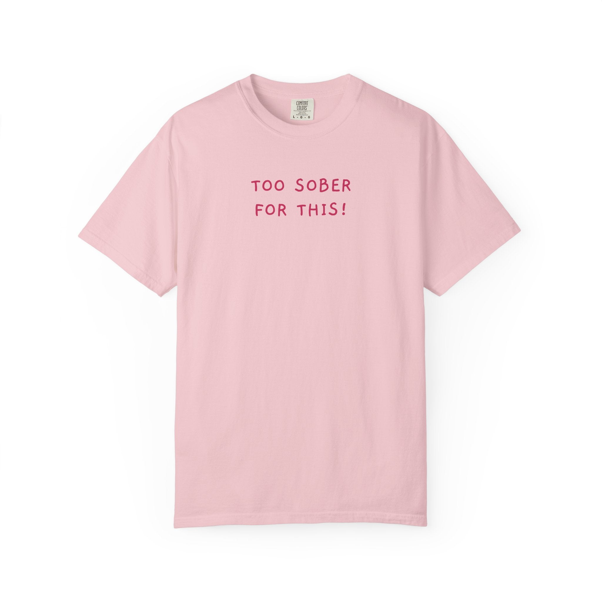 TOO SOBER FOR THIS | T-SHIRT