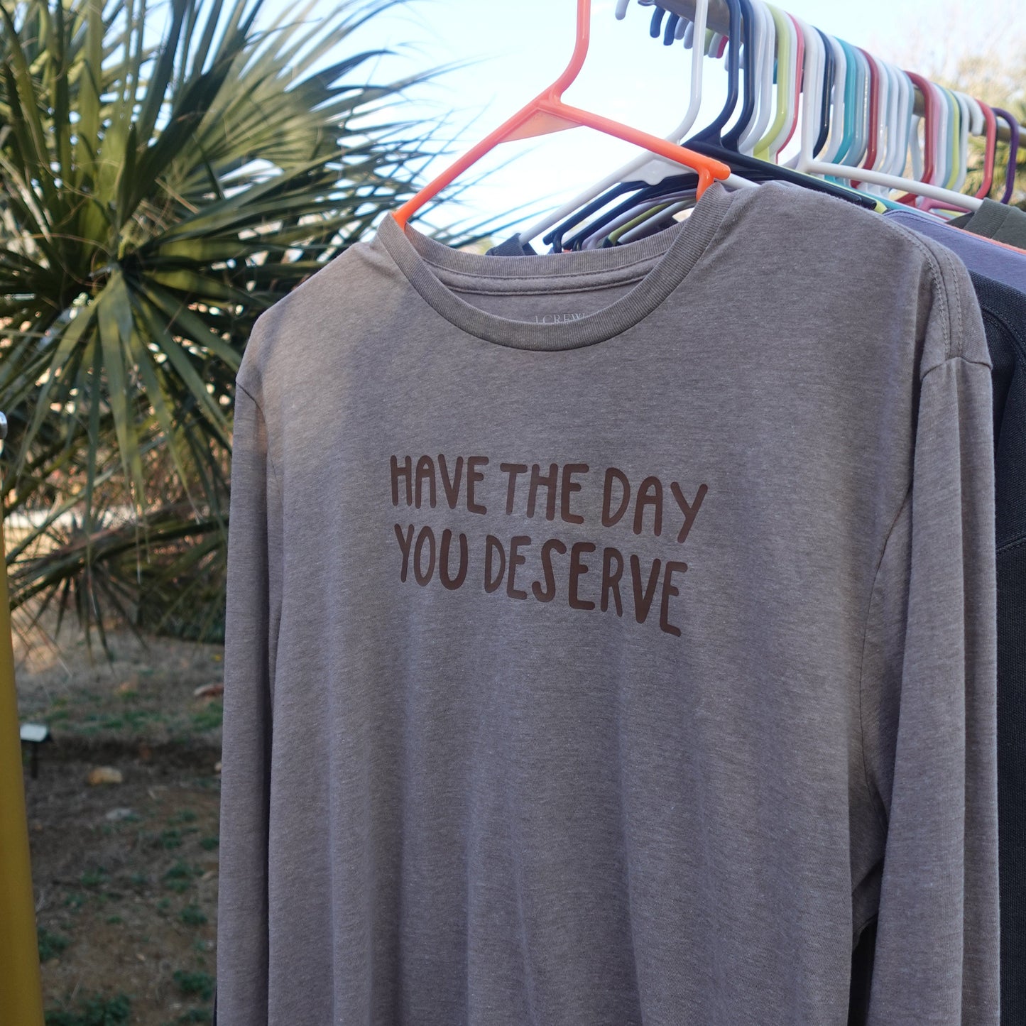 HAVE THE DAY YOU DESERVE | LONG SLEEVE