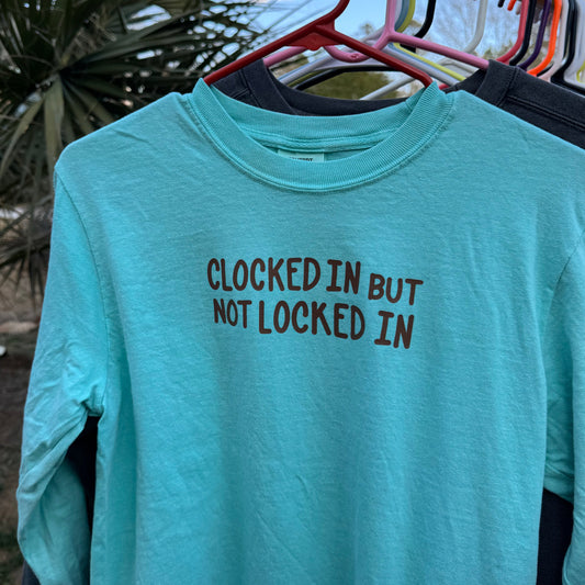 CLOCKED IN BUT NOT LOCKED IN | LONG SLEEVE