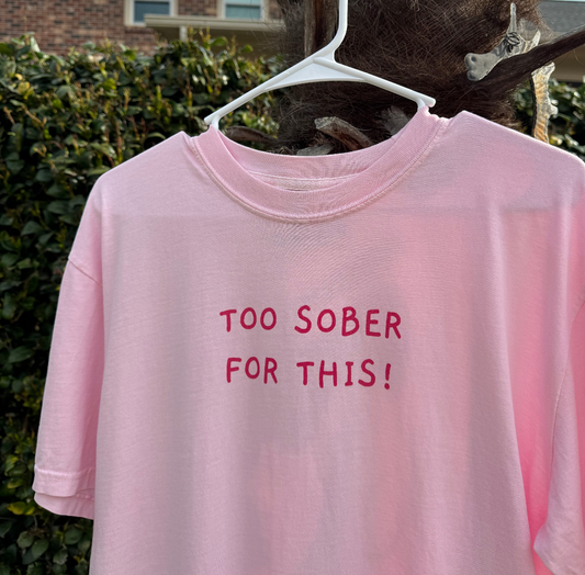 TOO SOBER FOR THIS | TSHIRT