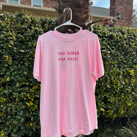 TOO SOBER FOR THIS | TSHIRT