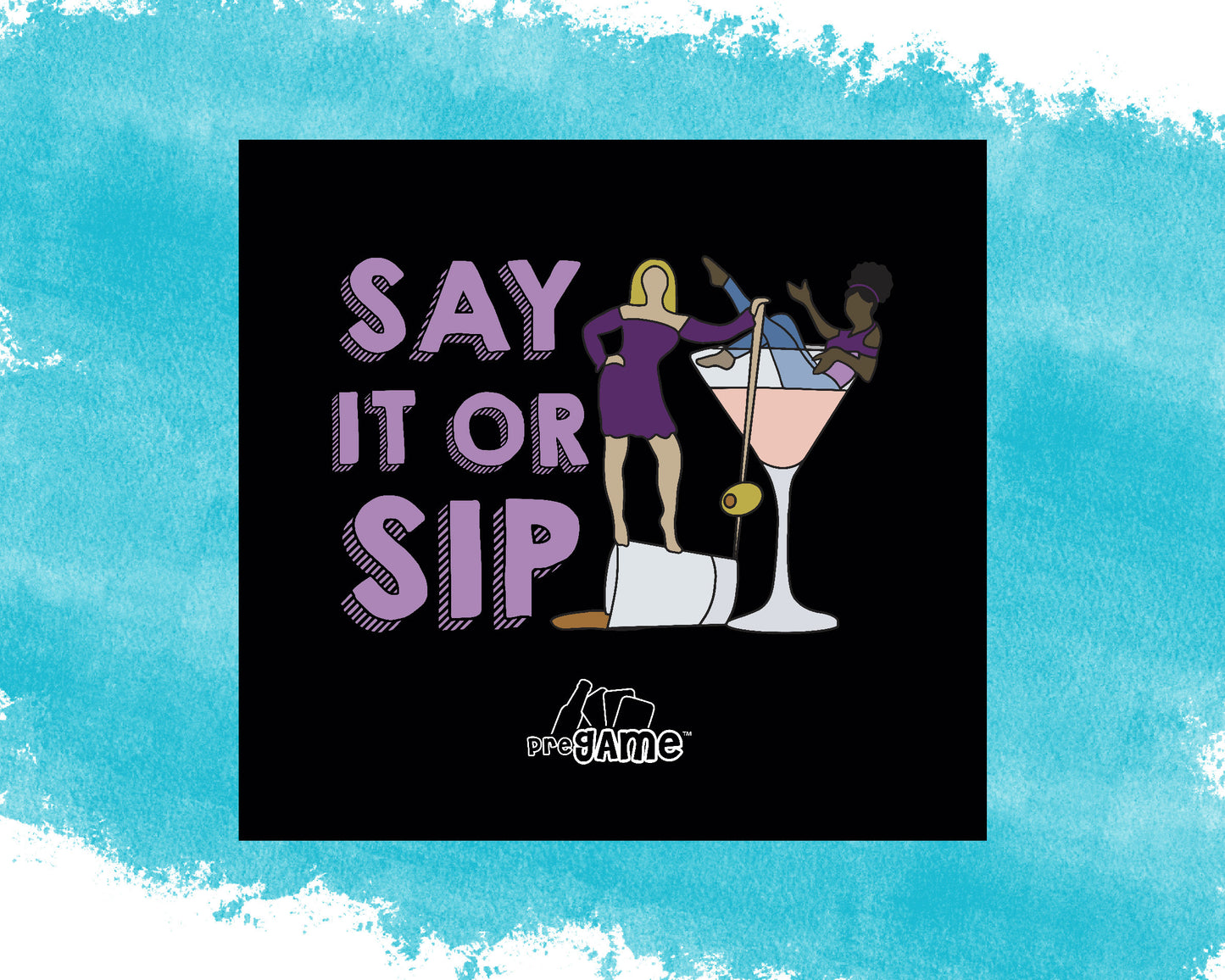 SAY IT or SIP | Girls Night Drinking Game