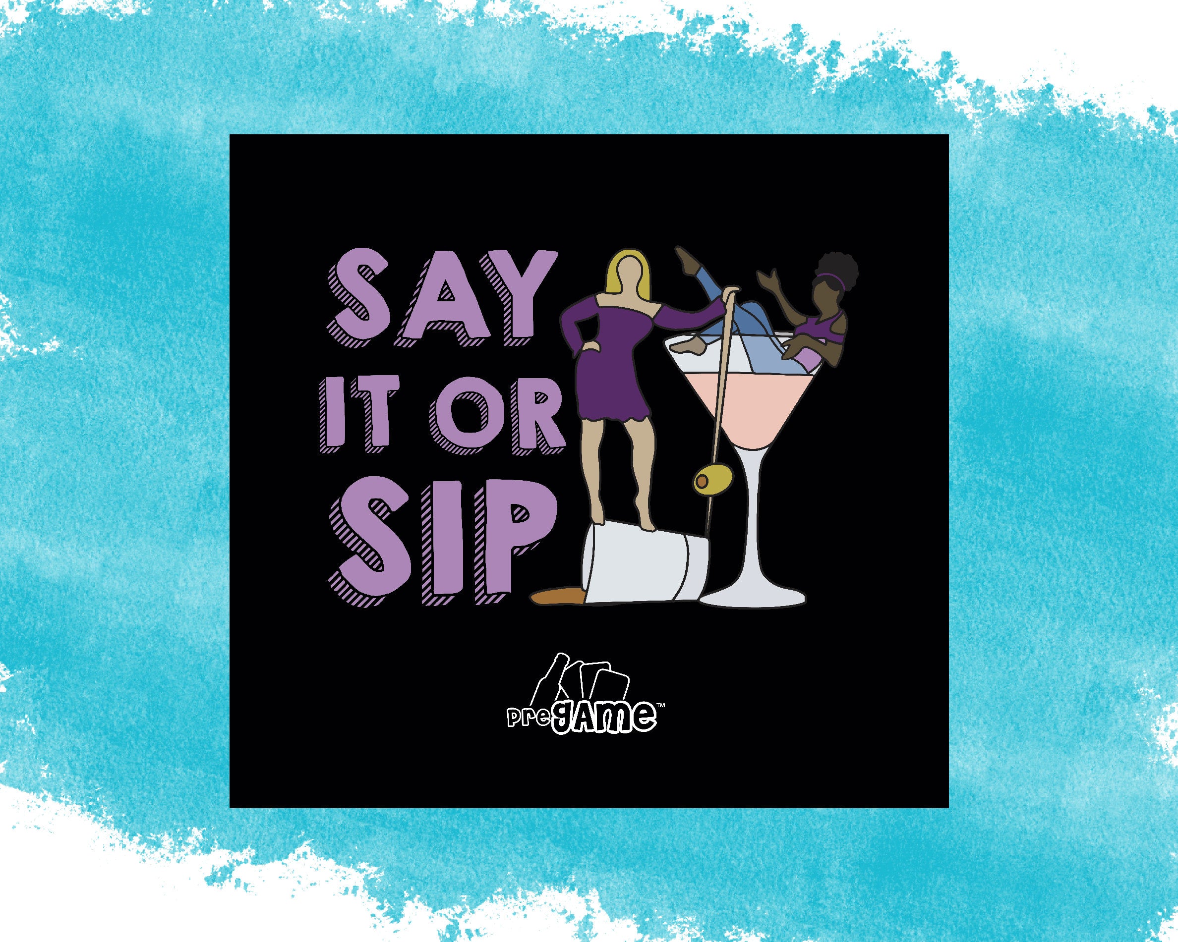 SAY IT or SIP | Girls Night Drinking Game